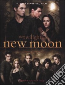 New moon. Il backstage del film libro di Cotta Vaz Mark