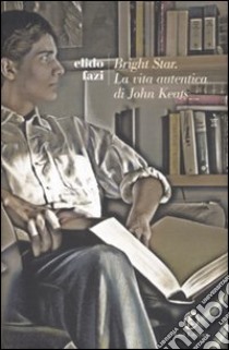 Bright star. Vita breve di John Keats libro di Fazi Elido