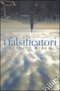 I Falsificatori libro di Bello Antoine