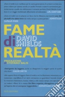 Fame di realtà. Un manifesto libro di Shields David