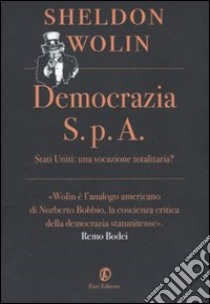 Democrazia S.p.A. Stati Uniti: una vocazione totalitaria? libro di Wolin Sheldon S.