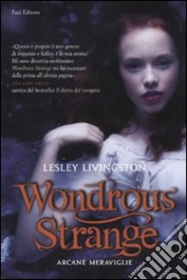 Wondrous strange. Arcane meraviglie libro di Livingston Lesley