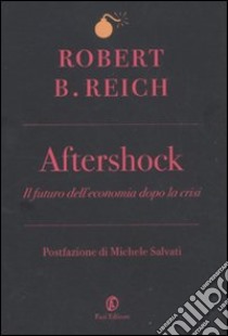 Aftershock. Il futuro dell'economia dopo la crisi libro di Reich Robert B.