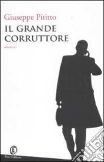 Il grande corruttore libro di Pititto Giuseppe