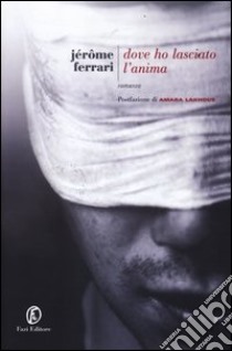 Dove ho lasciato l'anima libro di Ferrari Jerome