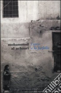 L'arco e la farfalla libro di Al Achaâri Mohammed; Camera D'Afflitto I. (cur.)