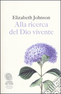 Alla ricerca del dio vivente libro di Johnson Elizabeth A.