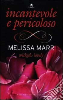 Wicked lovely. Incantevole e pericoloso libro di Marr Melissa