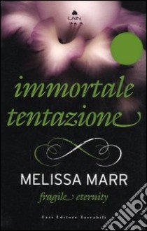 Fragile eternity. Immortale tentazione libro di Marr Melissa