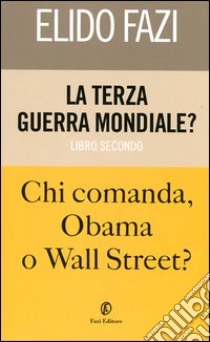 La terza guerra mondiale? Chi comanda Obama o Wall Street?. Vol. 2 libro di Fazi Elido