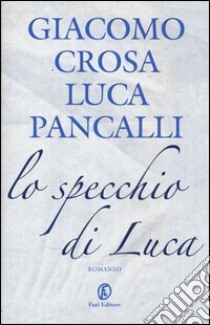 Lo specchio di Luca libro di Crosa Giacomo; Pancalli Luca