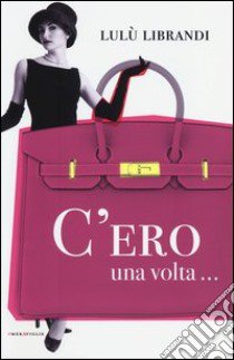 C'ero una volta... libro di Librandi Lulù