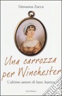 Una carrozza per Winchester. L'ultimo amore di Jane Austen libro di Zucca Giovanna