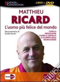 L'uomo più felice del mondo. Come la meditazione cambia il cervello: le scoperte delle neuroscienze. DVD. Con libro libro di Ricard Matthieu