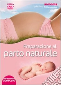 Preparazione al parto naturale. DVD. Con libro libro di Balaskas Janet