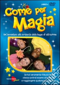 Come per magia. Un'avventura alla scoperta della legge di attrazione. DVD. Con libro libro di Pedder Pamela