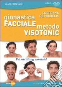 Ginnastica facciale. Metodo Visotonic. Fai un lifting naturale! Con DVD libro di De Michelis Loredana