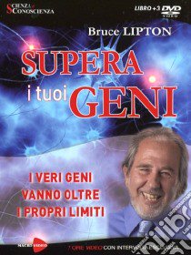 Supera i tuoi geni. I veri geni vanno oltre i propri limiti. DVD. Con libro libro di Lipton Bruce H.