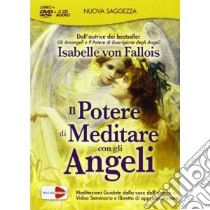 Il potere di meditare con gli angeli. DVD e 3 CD Audio. DVD libro di Fallois Isabelle von