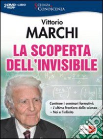 La scoperta dell'invisibile. DVD. Con libro libro di Marchi Vittorio