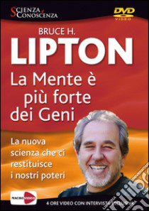 La mente è più forte dei geni. DVD libro di Lipton Bruce H.