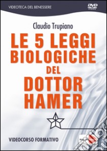 Le 5 leggi biologiche del dottor Hamer. DVD libro di Trupiano Claudio