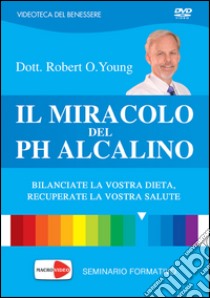 Il miracolo del pH alcalino. DVD libro di Young Robert O.; Redford Young Shelley