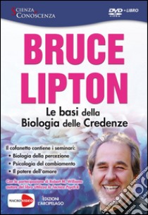 Le basi della biologia delle credenze. DVD libro di Lipton Bruce H.