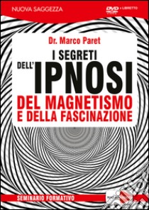 I segreti dell'ipnosi del magnetismo e della fascinazione. DVD. Con libro libro di Paret Marco