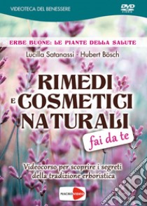 Rimedi e cosmetici naturali fai da te. DVD libro di Satanassi Lucilla; Bösch Hubert