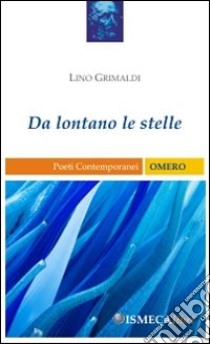 Da lontano le stelle libro di Grimaldi Lino