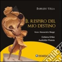 Il respiro del mio destino. CD Audio libro di Villa Fabrizio