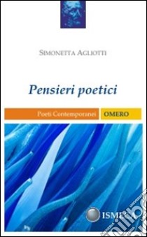 Pensieri poetici libro di Agliotti Simonetta