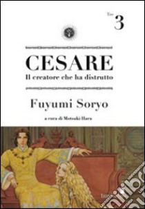 Cesare. Il creatore che ha distrutto. Vol. 3 libro di Soryo Fuyumi; Hara M. (cur.)