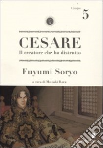 Cesare. Il creatore che ha distrutto. Vol. 5 libro di Soryo Fuyumi; Hara M. (cur.)