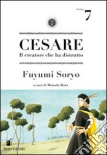 Cesare. Il creatore che ha distrutto. Vol. 7 libro di Soryo Fuyumi; Hara M. (cur.)