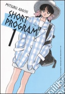 Short program. Vol. 1 libro di Adachi Mitsuru