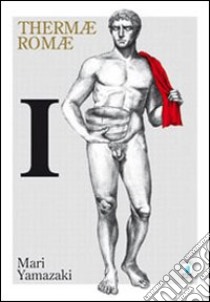 Thermae Romae. Vol. 1 libro di Yamazaki Mari