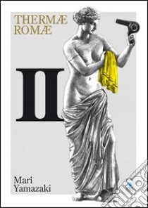 Thermae Romae. Vol. 2 libro di Yamazaki Mari