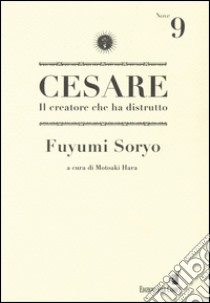 Cesare. Il creatore che ha distrutto. Vol. 9 libro di Soryo Fuyumi; Hara M. (cur.)