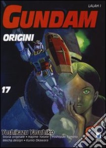 Gundman. Le origini. Lalah I. Vol. 17 libro di Yasuhiko Yoshikazu