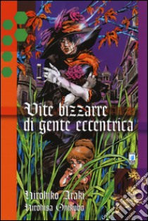 Vite bizzarre di gente eccentrica libro di Araki Hirohiko