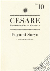 Cesare. Il creatore che ha distrutto. Vol. 10 libro di Soryo Fuyumi; Hara M. (cur.)