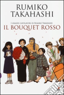 Il bouquet rosso. I grandi capolavori di Rumiko Takahashi libro di Takahashi Rumiko