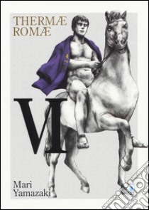 Thermae Romae. Vol. 6 libro di Yamazaki Mari