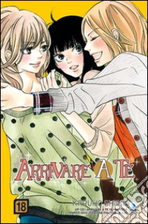 Arrivare a te. Vol. 18 libro di Shiina Karuho