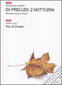 Ventiquattro preludi, due notturni-Vita di Chopin. Con DVD libro di Rudy Mikhail; Liszt Franz