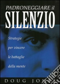 Padroneggiare il silenzio libro di Jones Doug