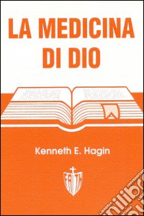 La medicina di Dio libro di Hagin Kenneth E.