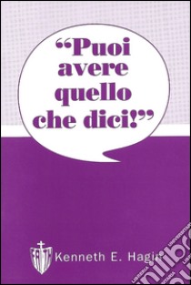 Puoi avere quello che dici! libro di Hagin Kenneth E.